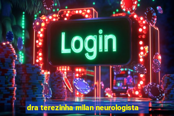 dra terezinha milan neurologista